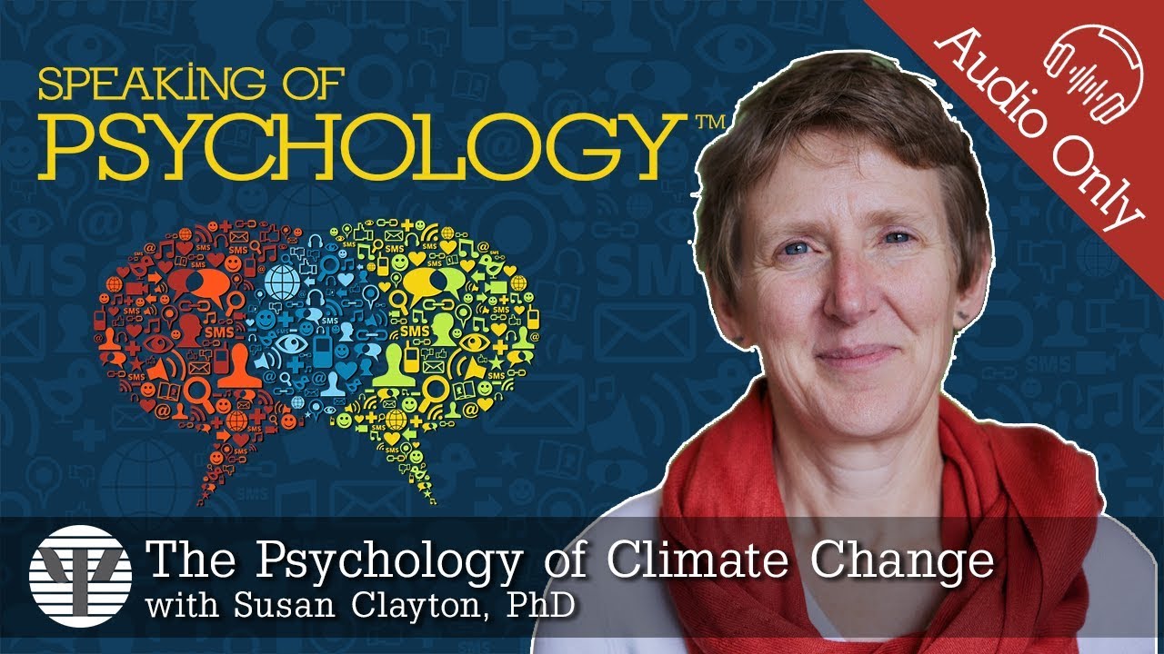 The psychology of climate change, with Susan Clayton, PhD | Speaking of Psychology