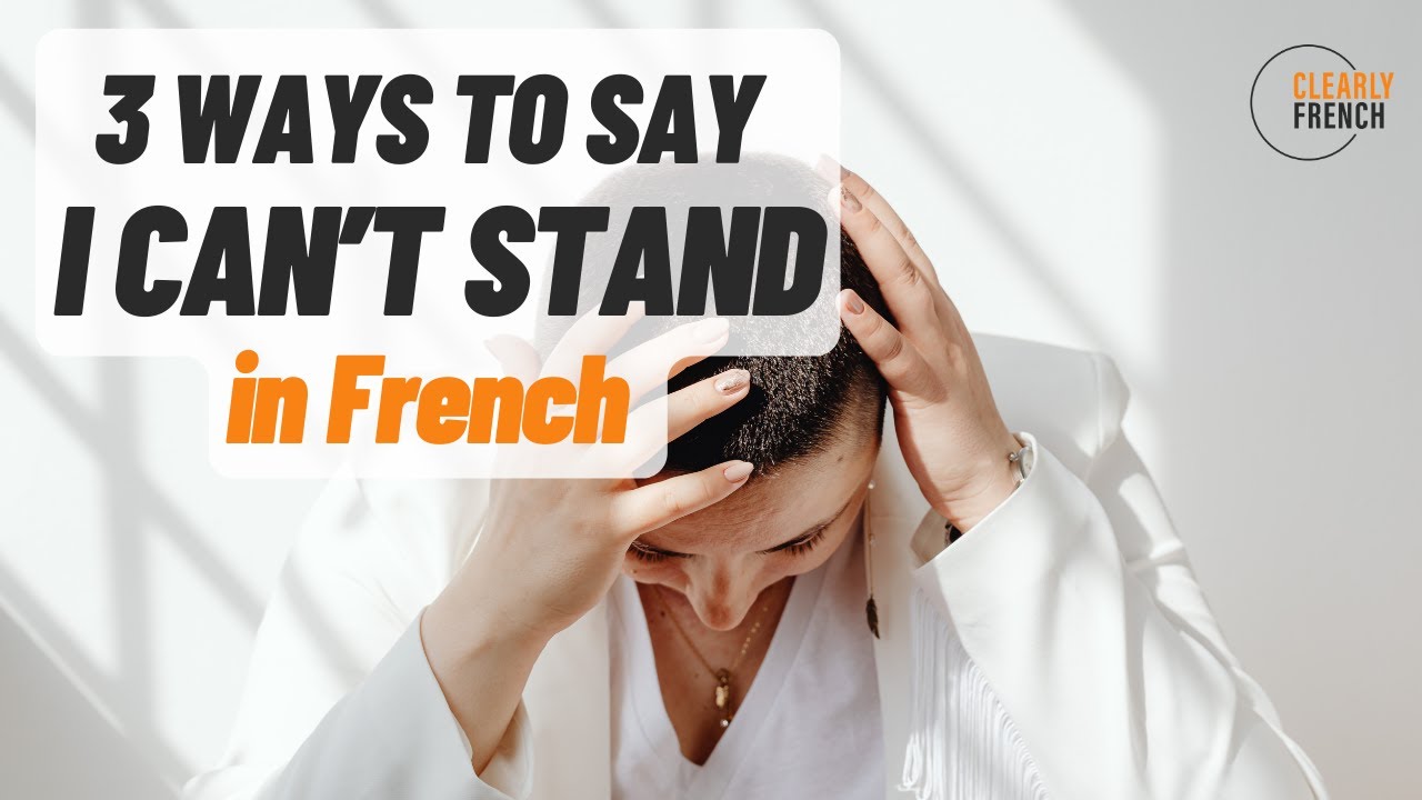 3 Ways to say I CAN'T STAND in French - use for people or things