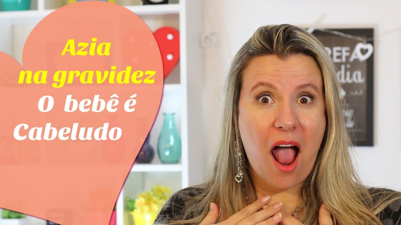 AZIA NA GRAVIDEZ É PORQUE O BEBÊ VAI NASCER CABELUDO?