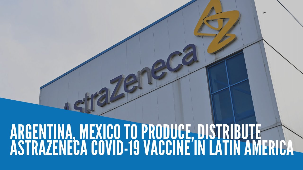 Argentina, Mexico to produce, distribute AstraZeneca COVID-19 vaccine in Latin America