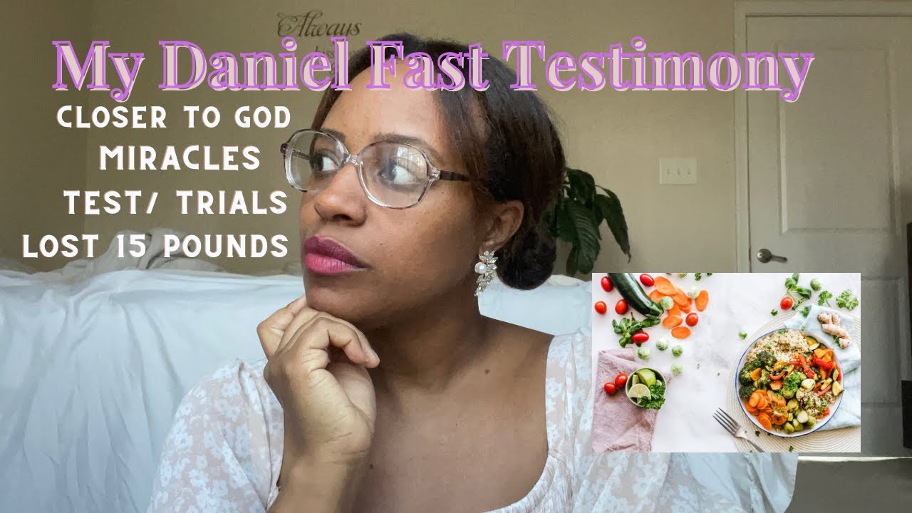 My Daniel Fast Testimony! Closer to God, Miracles & lost 15 pounds