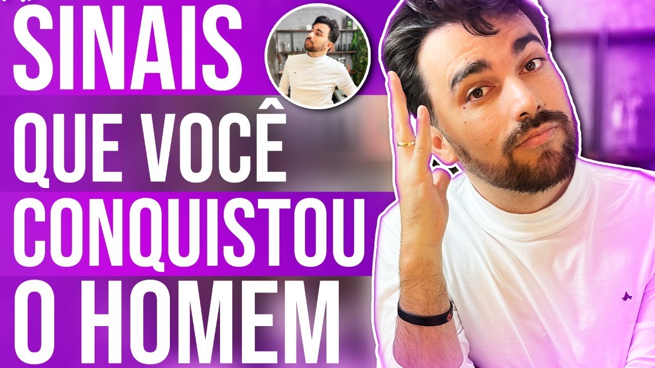 SINAIS QUE VOC&Ecirc; CONQUISTOU O HOMEM
