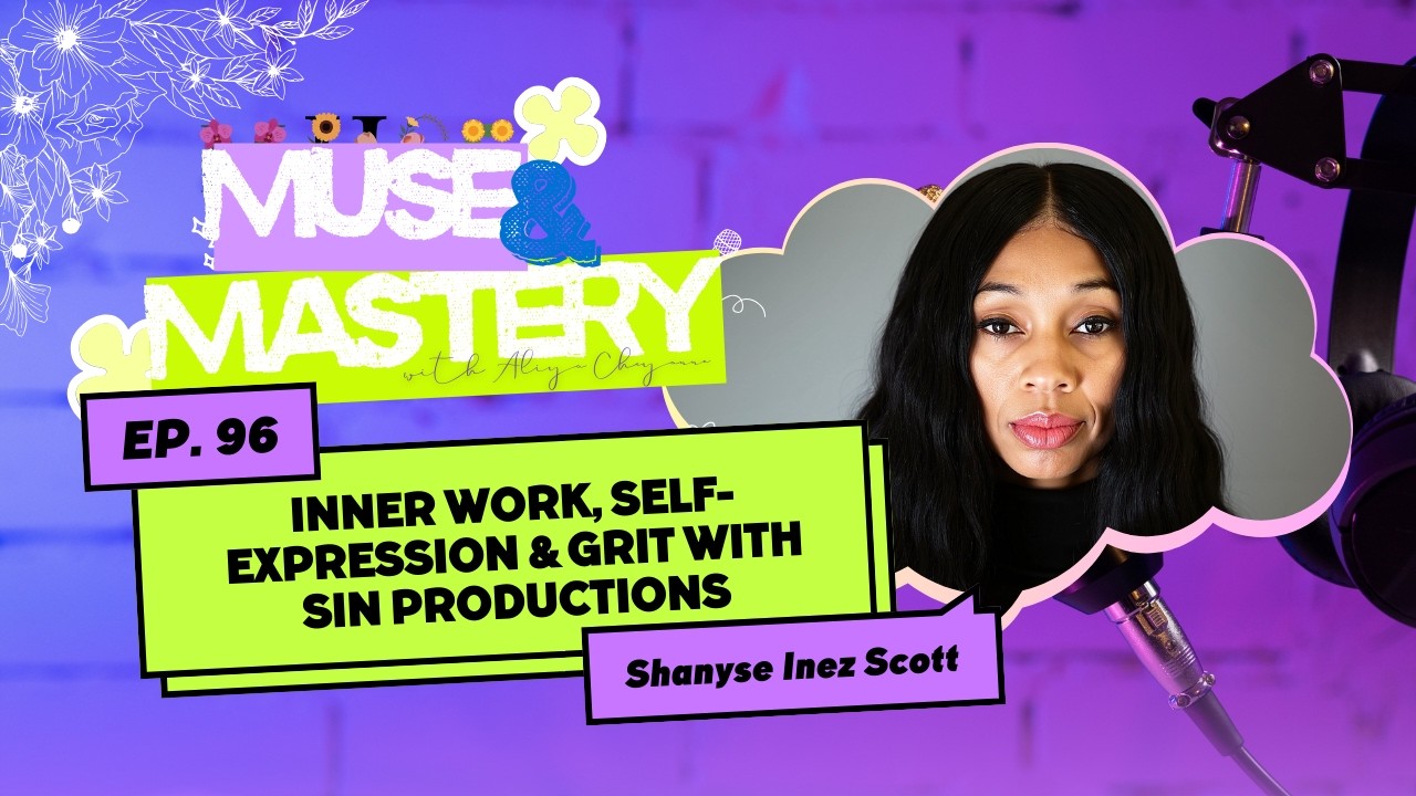 Inner Work, Self-Expression & Grit with SIN Productions Founder, Shanyse Inez Scott