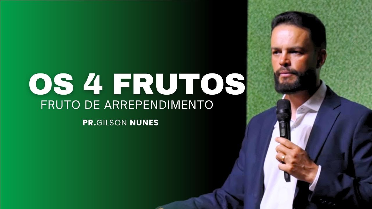 Pr.Gilson Nunes | Os quatro frutos | Fruto de arrependimento.