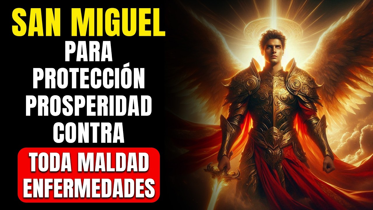 ORACION A SAN MIGUEL ARCANGEL PARA PROTECCIÓN, PROSPERIDAD Y CONTRA TODA MALDAD, ENFERMEDADES.