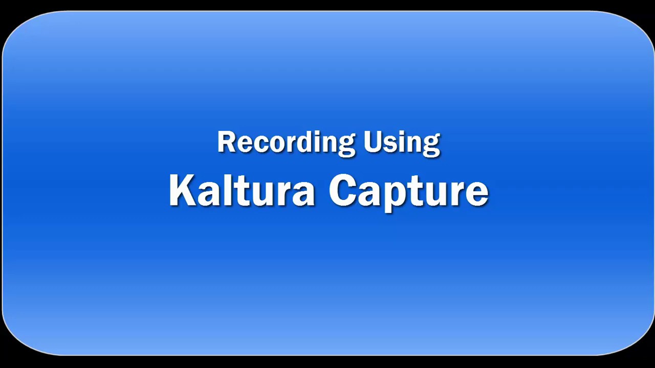 Kaltura Capture Tutorial Video 3 - Recording with Kaltura Capture