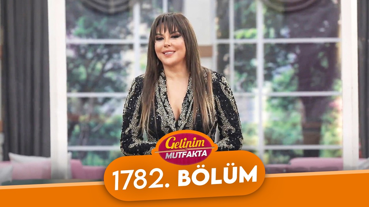 Gelinim Mutfakta 1782. Bölüm - 17 Şubat Salı