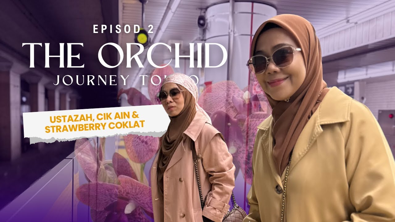 The Orchid Journey Tokyo Episod 2 -  Ustazah, Cik Ain & Strawberry Coklat