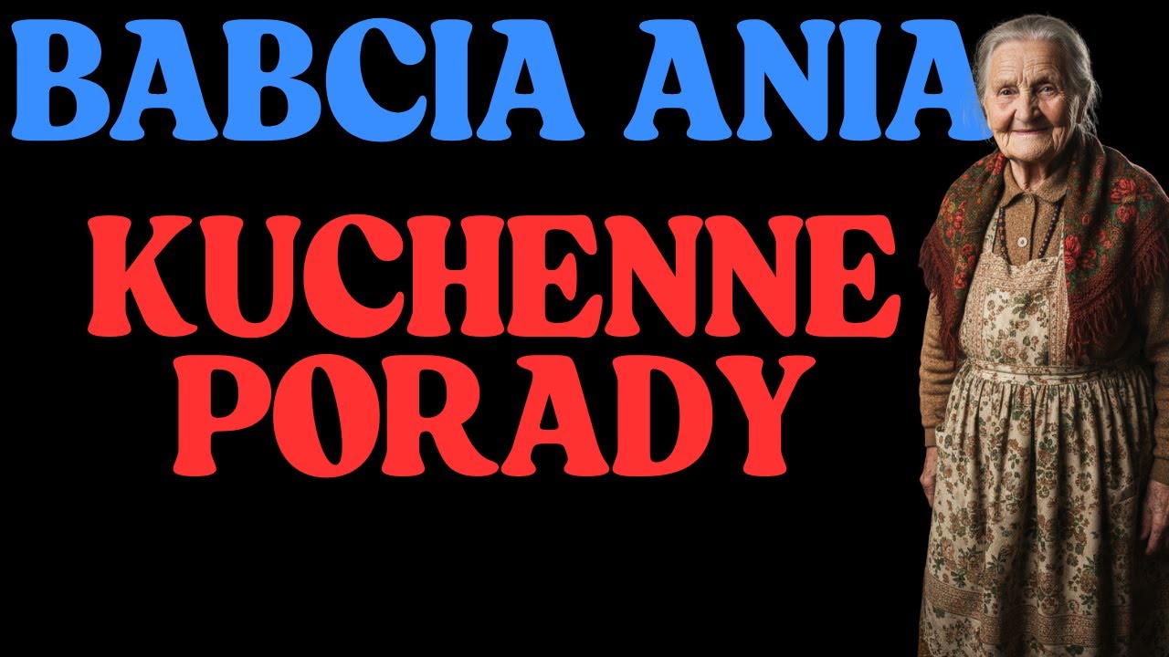 KUCHENNE PORADY kt&oacute;re każdy musi znać BABCIA ANIA
