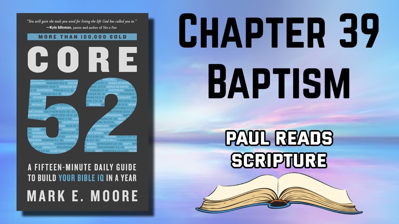 Core 52 Book Chapter 39 Baptism Reading Audiobook | Paul Reads Scripture #Bible #audiobook