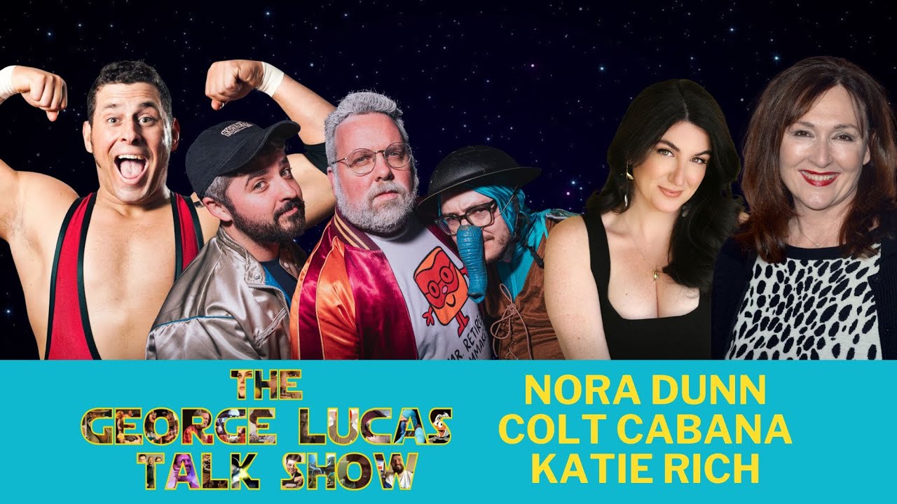 The George Lucas Talk Show with Nora Dunn, Colt Cabana and Katie Rich