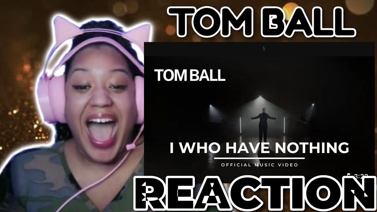 Tom Ball - I Who Have Nothing - Official Music Video REACTION