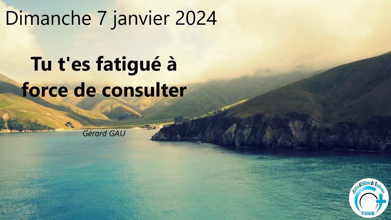 Dimanche 07.01.2024 Tu t'es fatigué à force de consulter (Gérard GAU)