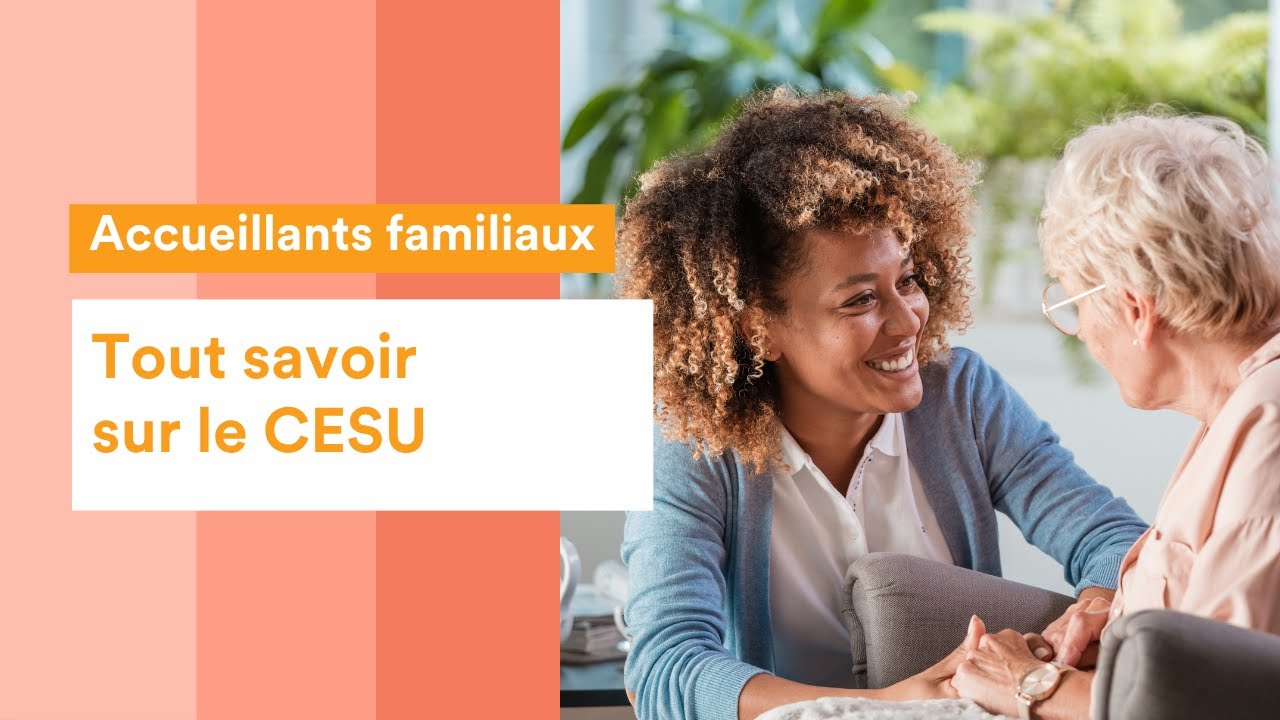 Accueillants familiaux - Tout savoir sur le Cesu
