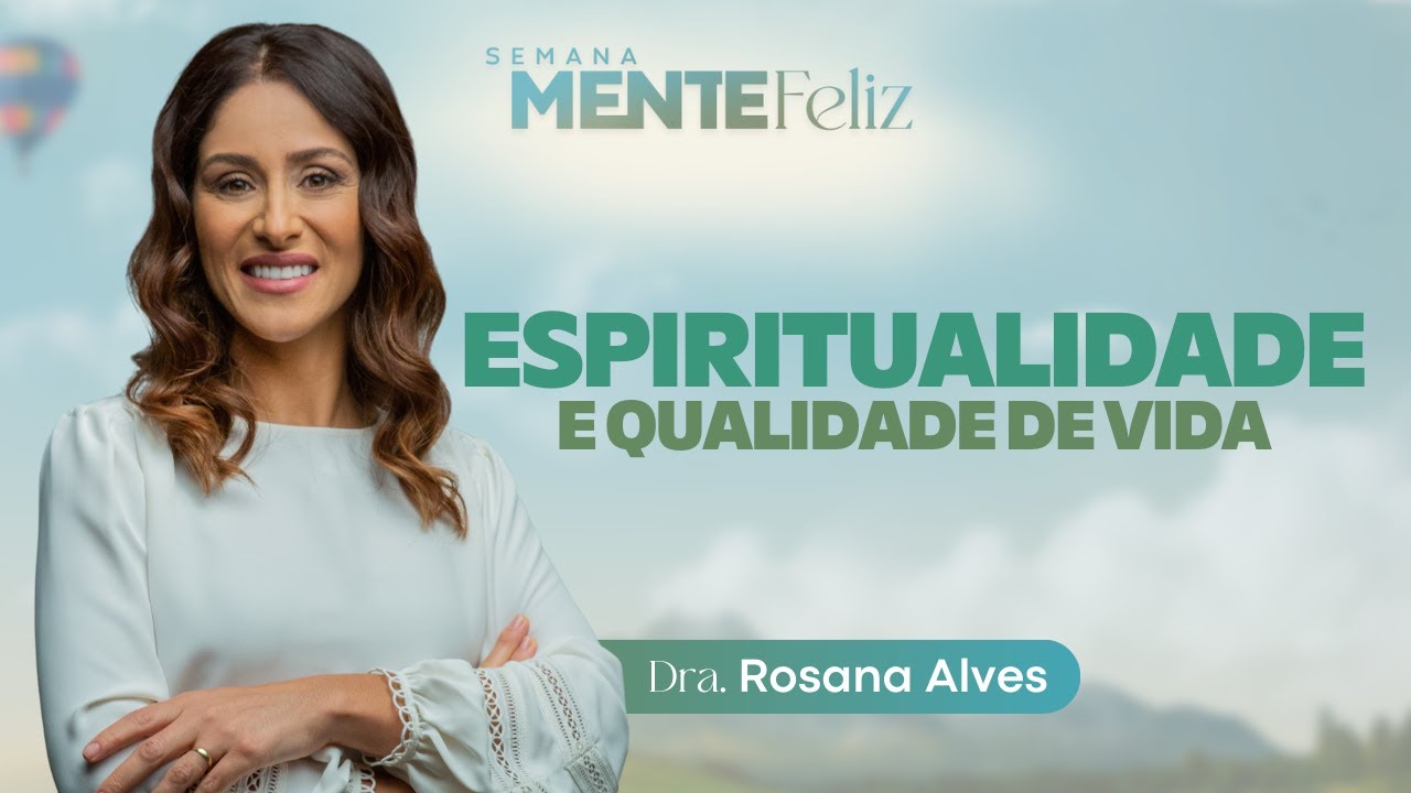 ESPIRITUALIDADE - Dra. Rosana Alves | Semana Mente Feliz com @Dra. Rosana Alves