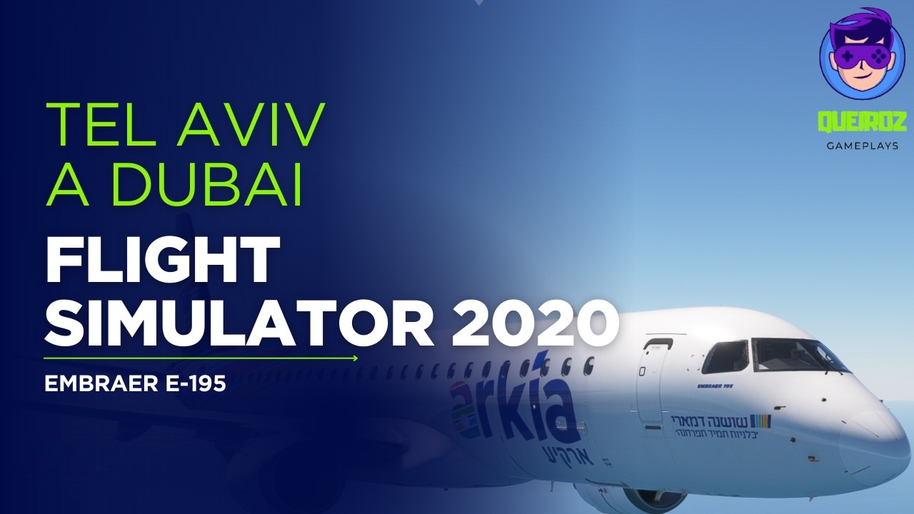 TEL AVIV 🇮🇱 para DUBAI 🇦🇪 | EMBRAER E-195 da Arkia | Microsoft Flight Simulator 2020