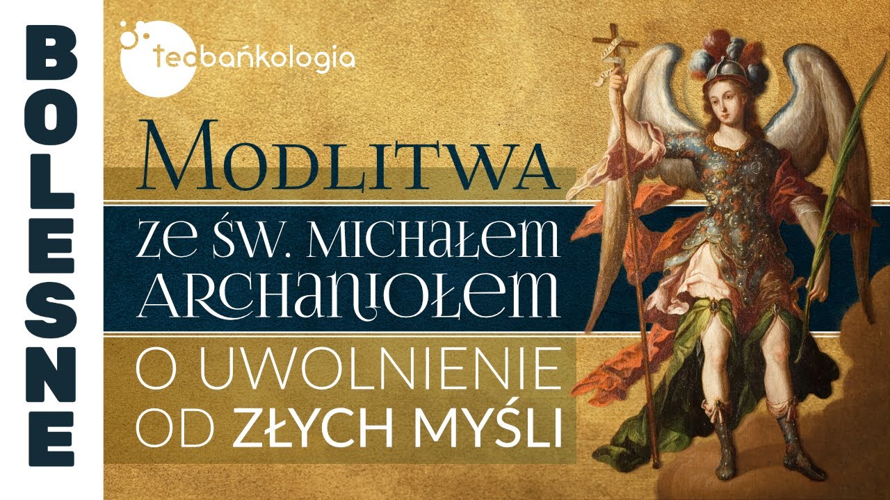 Różaniec Teobańkologia ze św. Michałem Archaniołem o uwolnienie od złych myśli 9.01 Wtorek