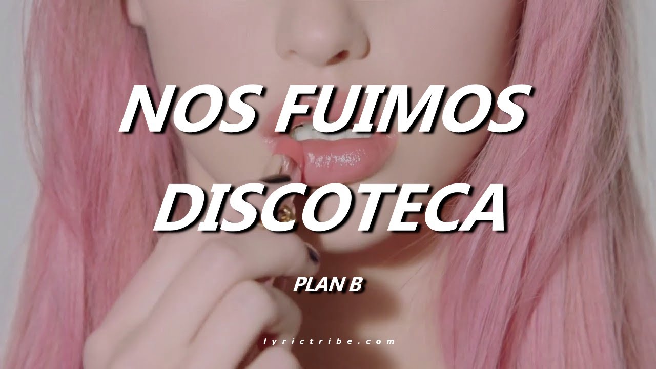 Nos Fuimos Discoteca Plan B Letra