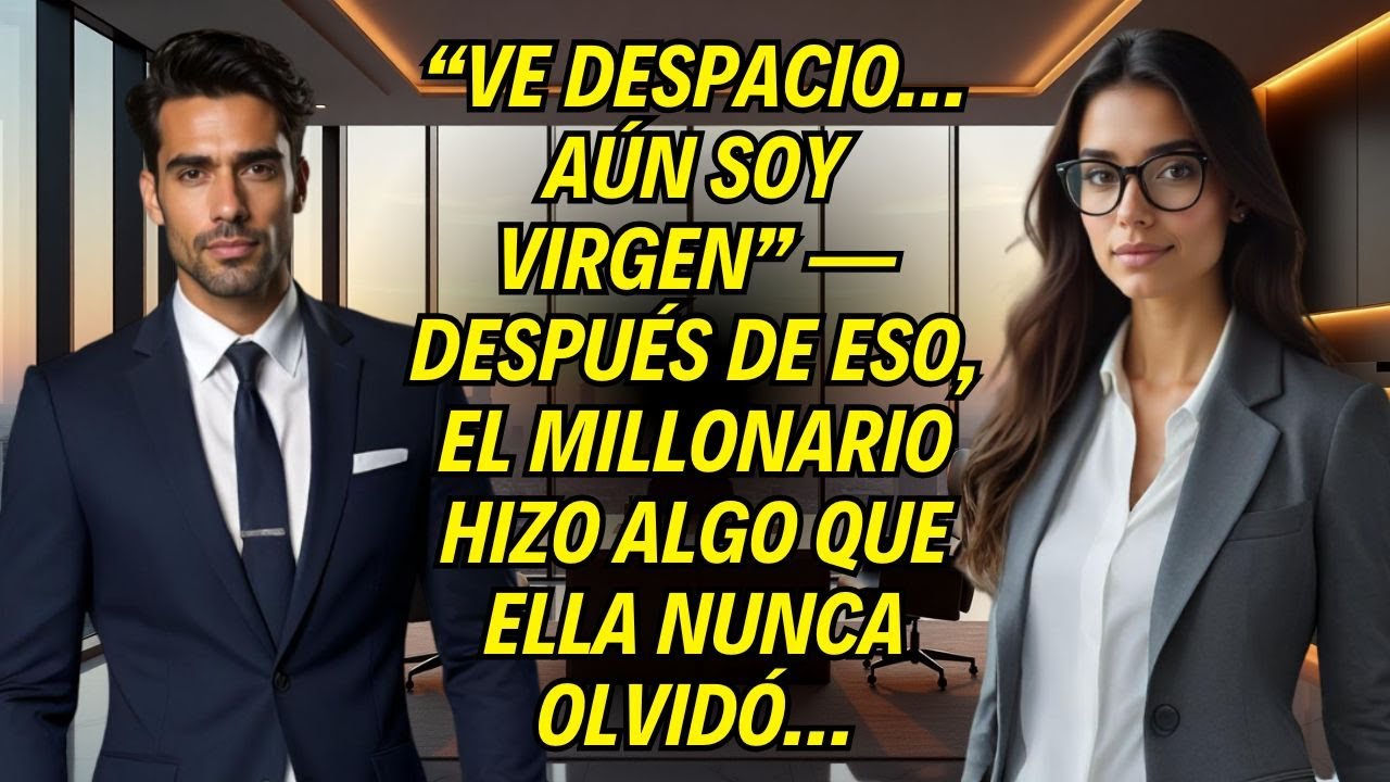 &ldquo;Ve Despacio&hellip; A&uacute;n Soy Virgen&rdquo; &mdash; Despu&eacute;s de Eso, El Millonario Hizo Algo Que Ella Nunca Olvid&oacute;&hellip;