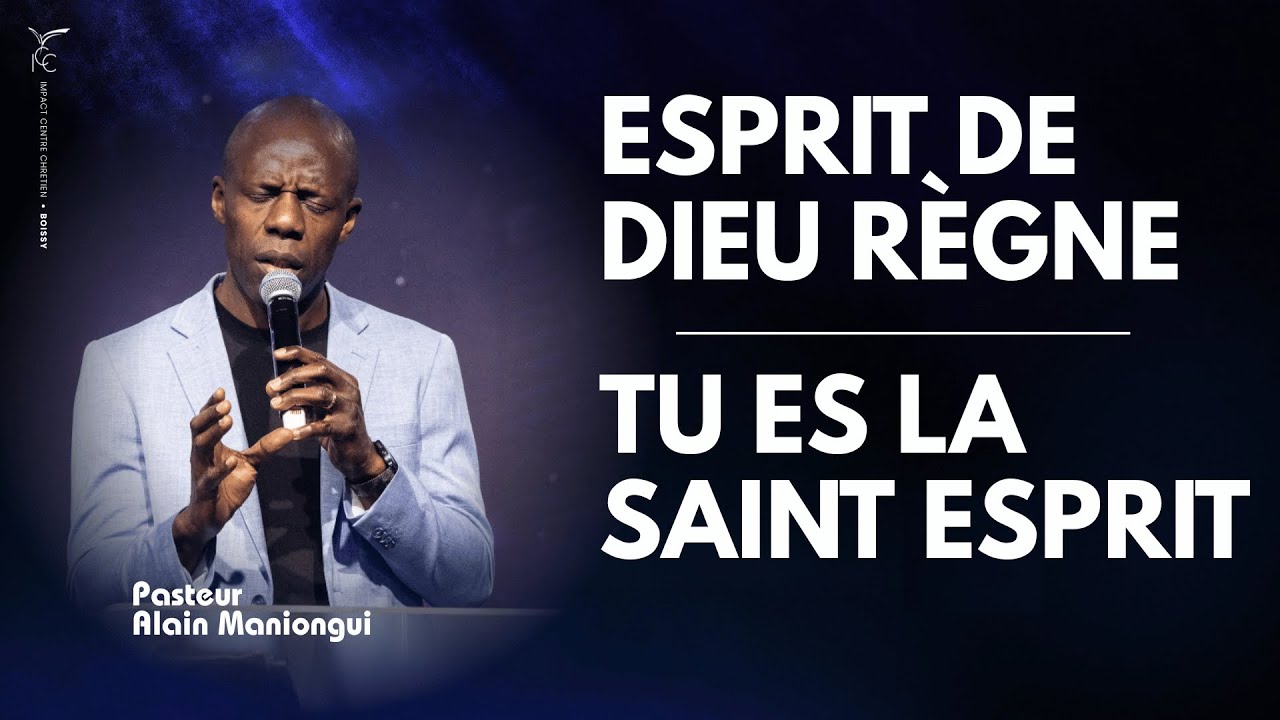 ESPRIT DE DIEU R&Egrave;GNE/TU ES LA SAINT ESPRIT (Moment d'adoration) - Pasteur Alain MANIONGUI