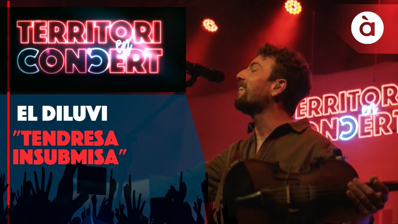 4. El Diluvi - Tendresa insubmisa - Territori en Concert