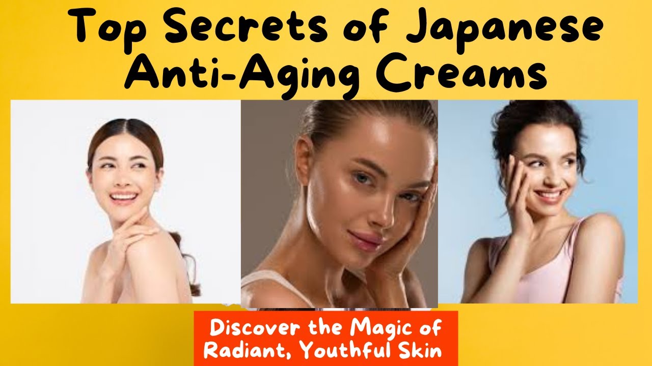 Top Secrets of Japanese Anti-Aging Creams