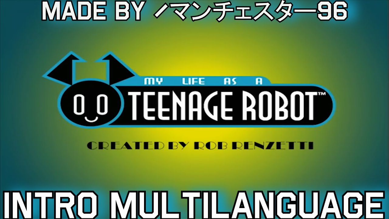 My Life as a Teenage Robot Intro - Multilanguage in 19 languages (NTSC - pitched) (Requested)