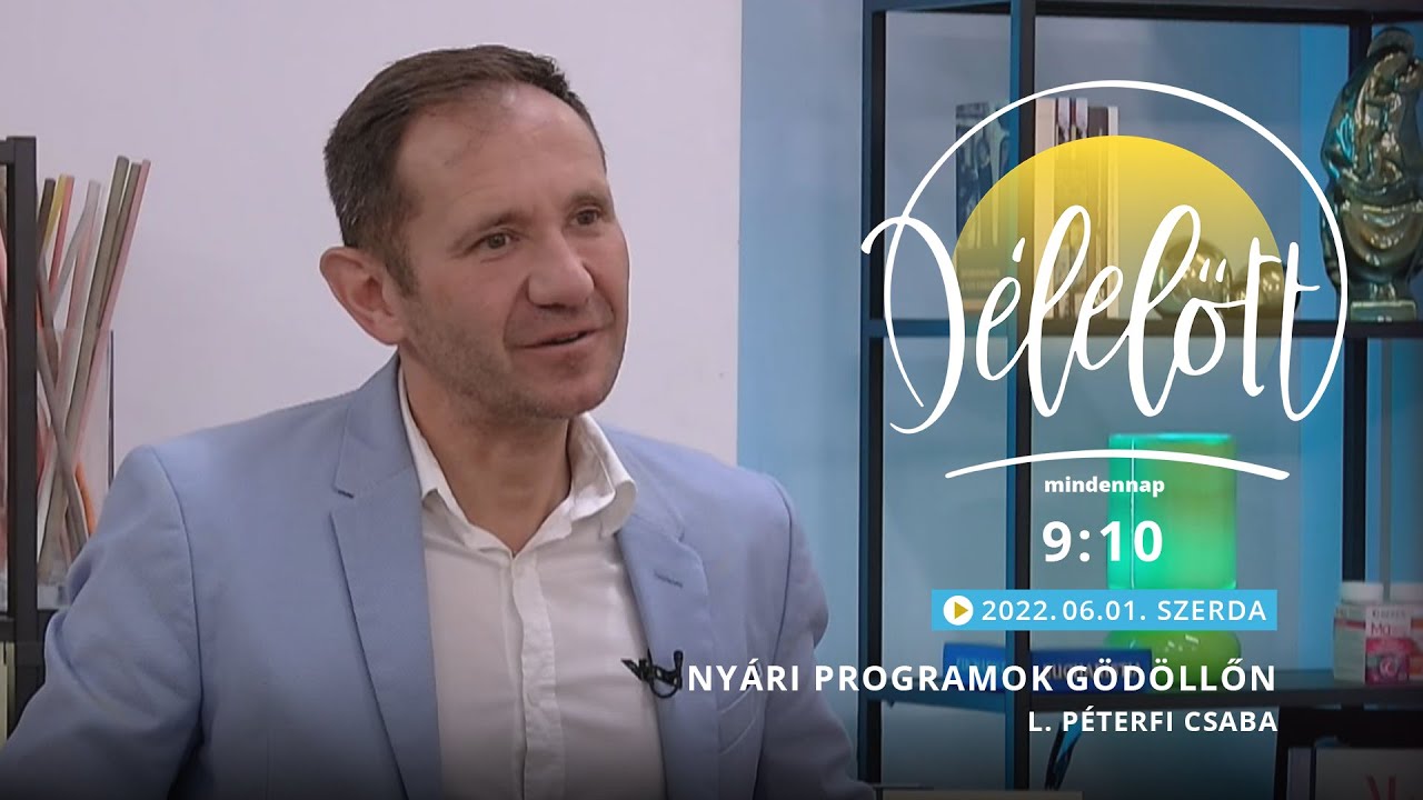 Nyári programok Gödöllőn - L. Péterfi Csaba - 2022.06.01. - Délelőtt