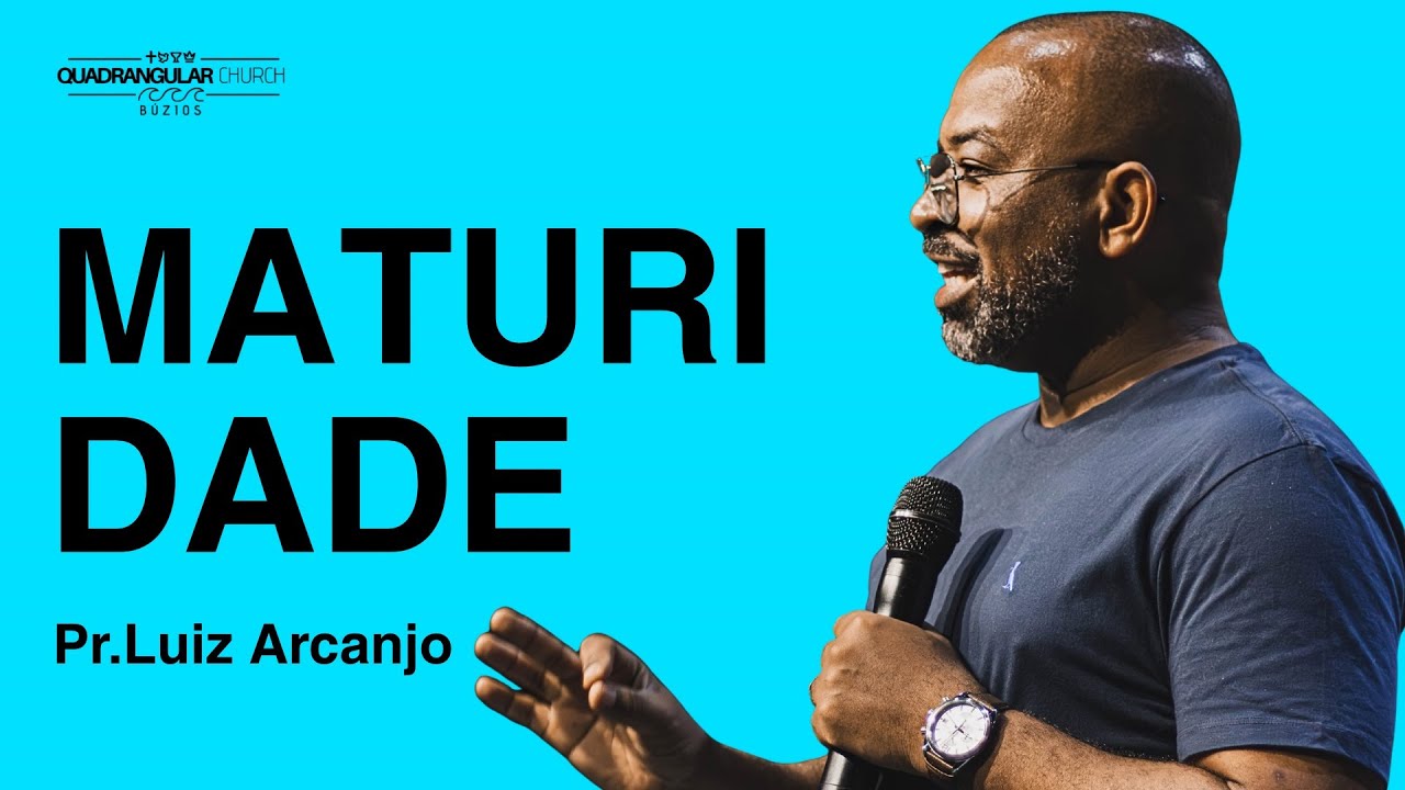 Maturidade - Pr. Luiz Arcanjo