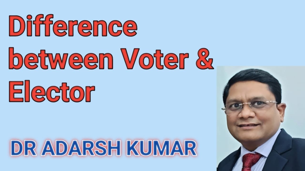 Difference between elector & Voter By Dr. Adarsh