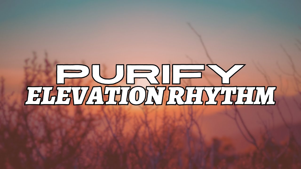 Purify | ELEVATION RHYTHM & Elizabeth Rosa (Lyric Video)