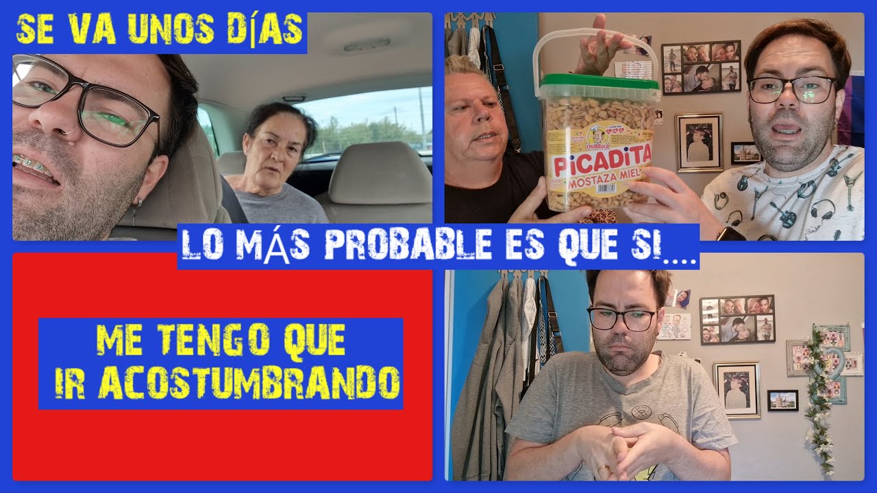 Se va UNOS DÍAS....😯 // Lo más PROBABLE ES QUE SI.....🤐 // Me tengo que ir ACOSTUMBRANDO....😰