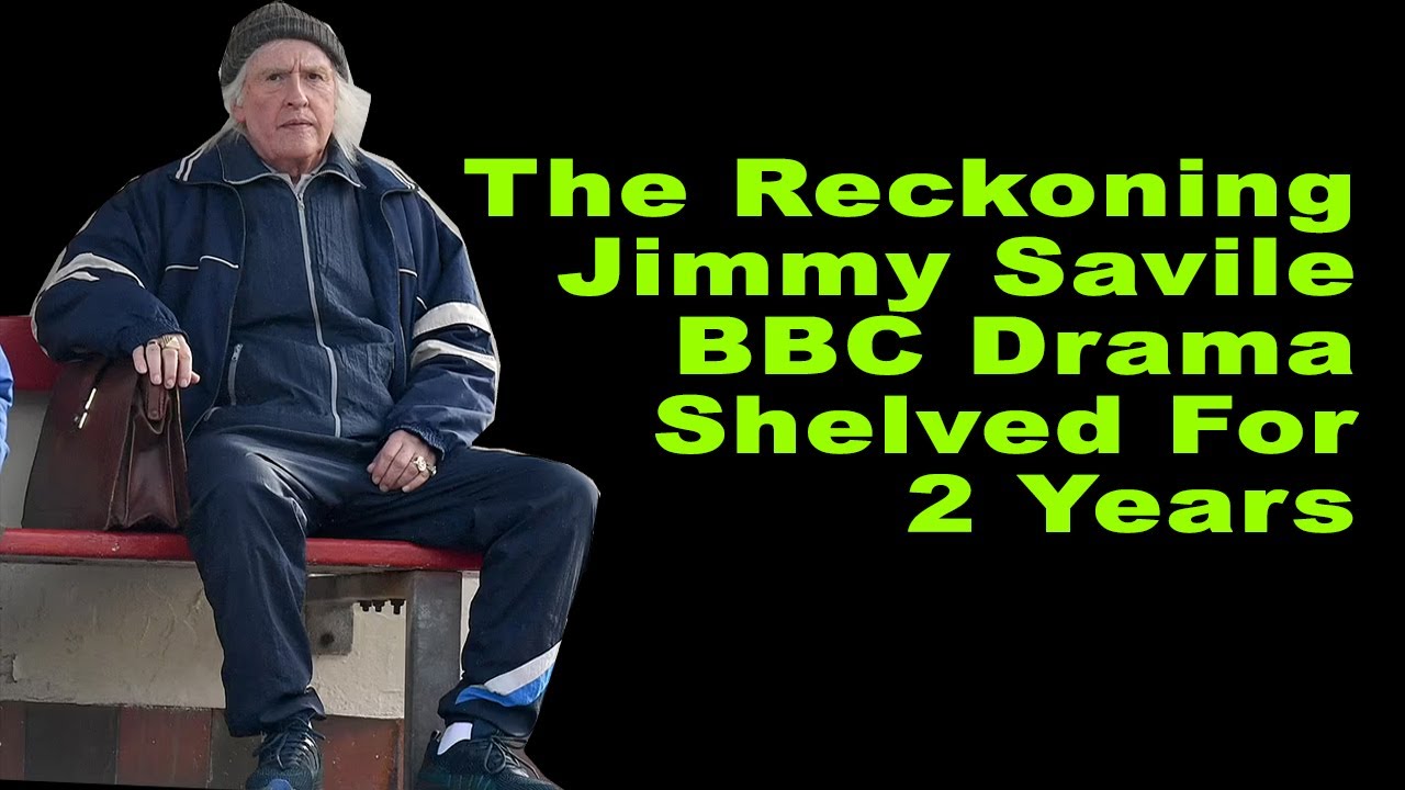The Reckoning BBC Jimmy Savile Drama Shelved For 2 Years
