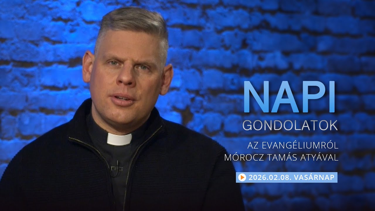 Vasárnapi gondolatok a napi evangéliumról Mórocz Tamás atyával – 2026.02.08.
