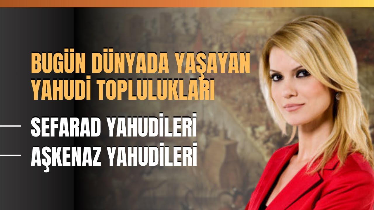 Bugün Dünyada Yaşayan Yahudi Toplulukları..Sefarad Yahudileri..Aşkenaz Yahudileri..