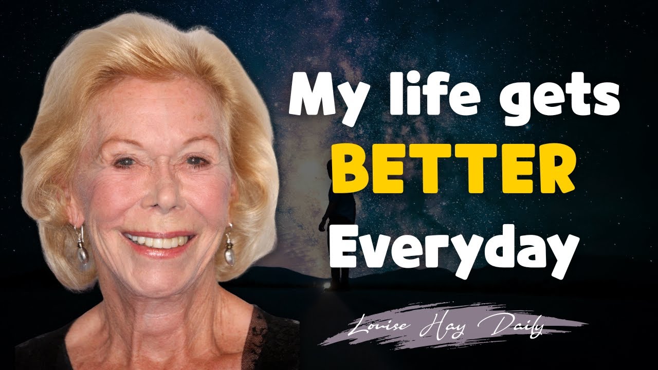 Louise Hay: My Life Gets Better And Better Every Day | Morning Guidance For A Joyful Heart