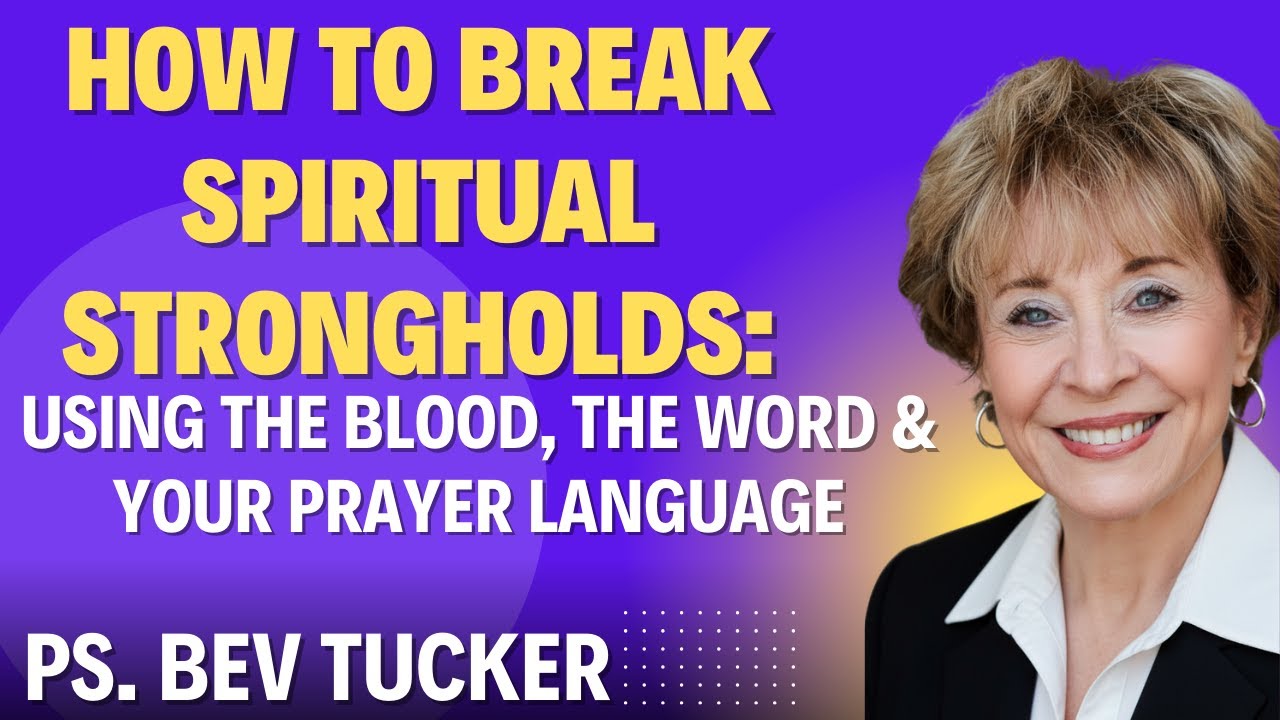 Bev Tucker: How to Break Spiritual Strongholds: Using the Blood, the Word & Your Prayer Language