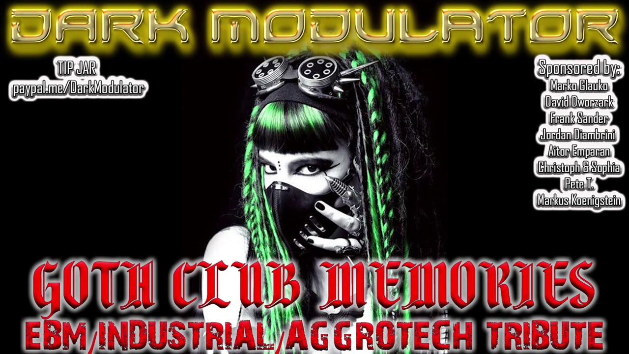 GOTH CLUB MEMORIES (EBM/INDUSTRIAL/AGGROTECH TRIBUTE) From DJ DARK MODULATOR