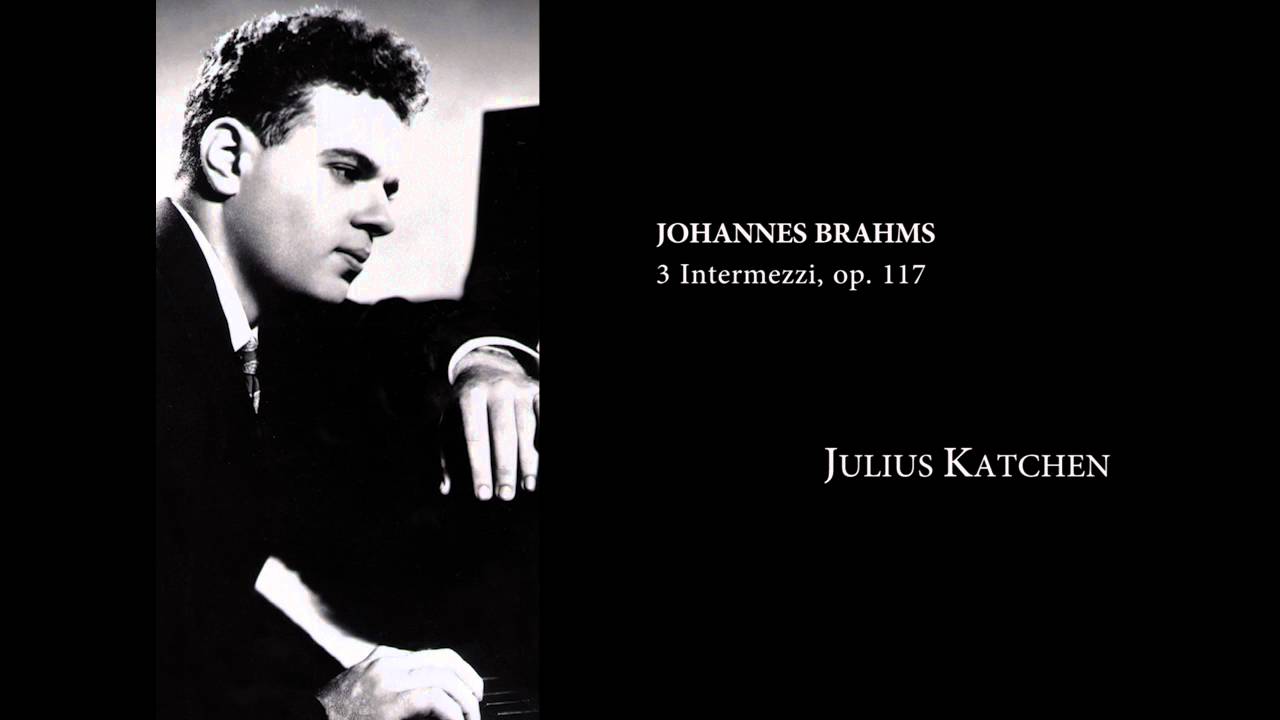 Brahms — 3 Intermezzi, Op. 117 (Julius Katchen)