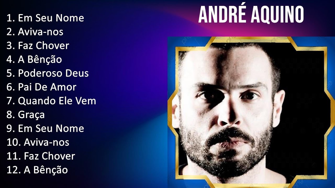 Andr&eacute; Aquino 2023 - TOP 10 BEST SONGS - Em Seu Nome, Aviva-nos, Faz Chover, A B&ecirc;n&ccedil;&atilde;o