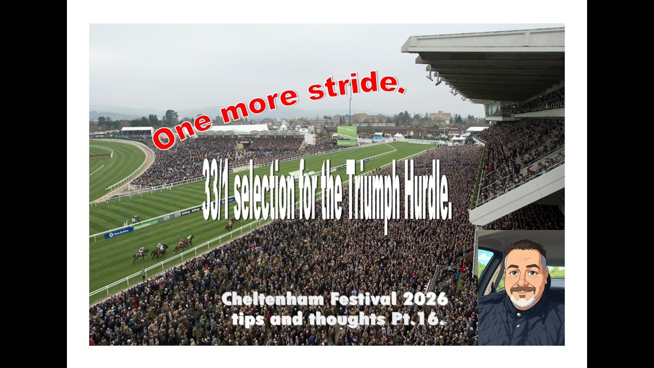 Cheltenham Festival Pt.16. 33/1 selection and other Ante post bets in the book.