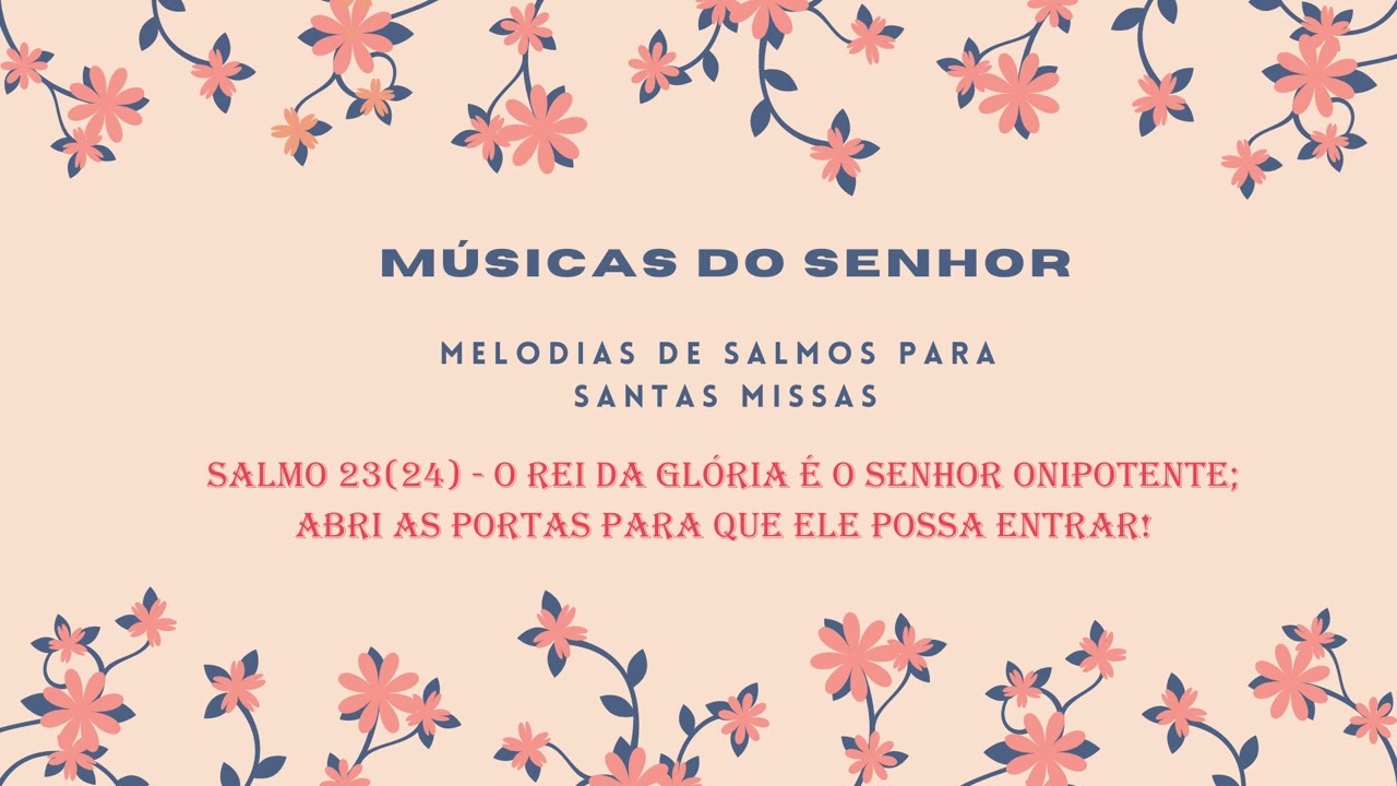 Salmo 23(24) - O Rei da Glória é o Senhor Onipotente; abri as portas para que Ele possa entrar!