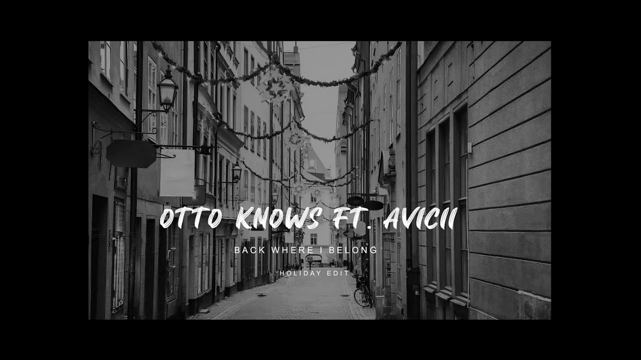 Otto Knows feat. Avicii - Back Where I Belong (Holiday Edit)