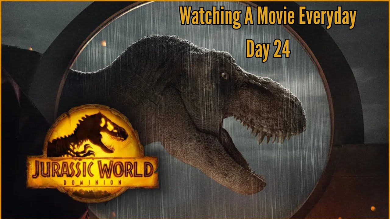 Watching A Movie Everyday [Day24] Jurassic World Dominion
