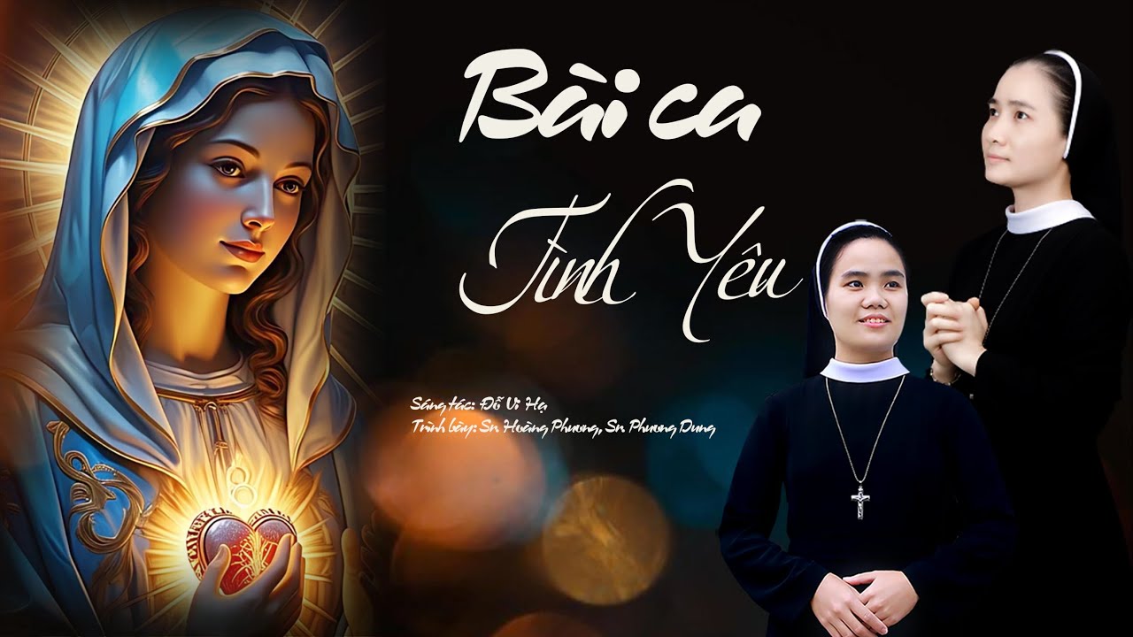 BÀI CA TÌNH YÊU _ St: Đỗ Vi Hạ _ Tb: Sr. Hoàng Phương, Sr: Phương Dung