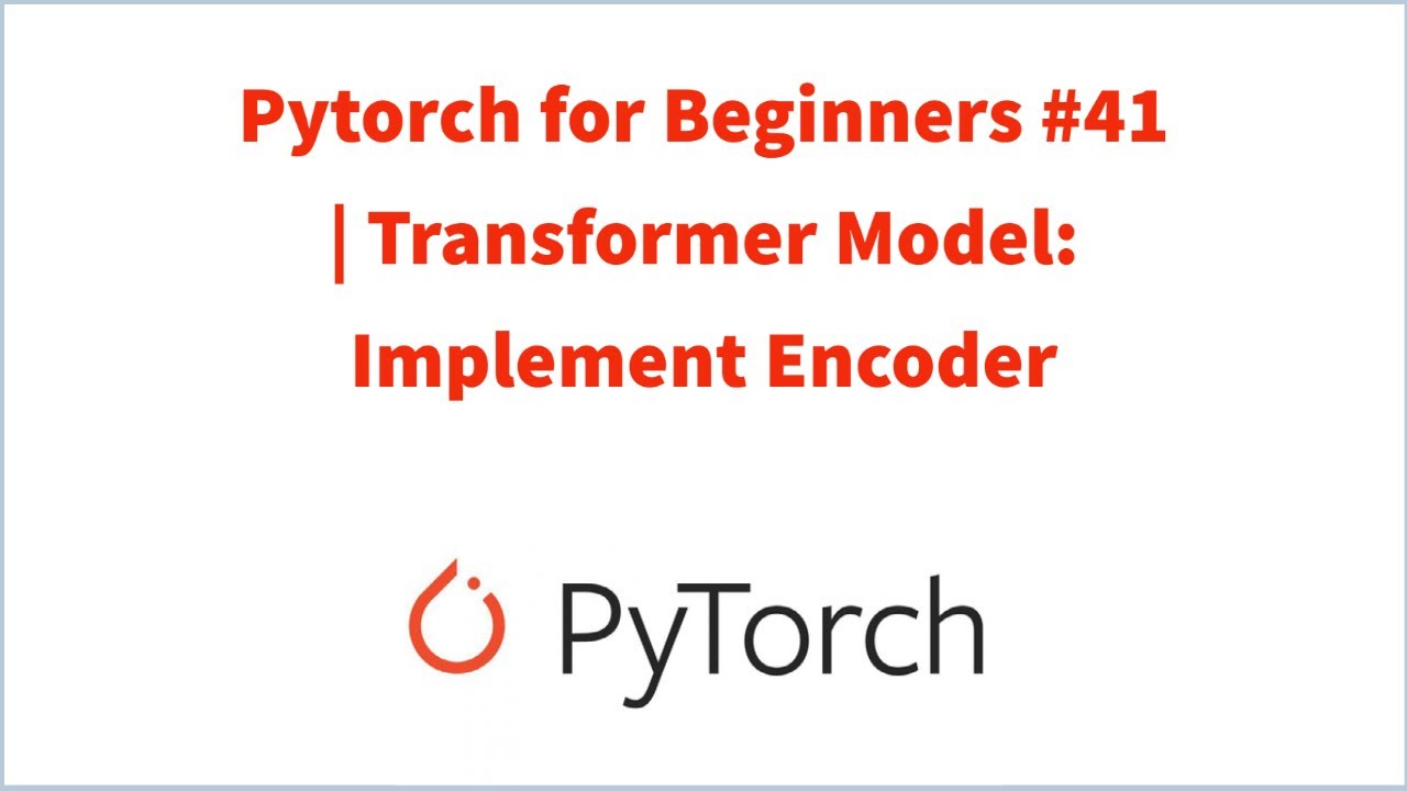 Pytorch for Beginners #41 | Transformer Model: Implement Encoder