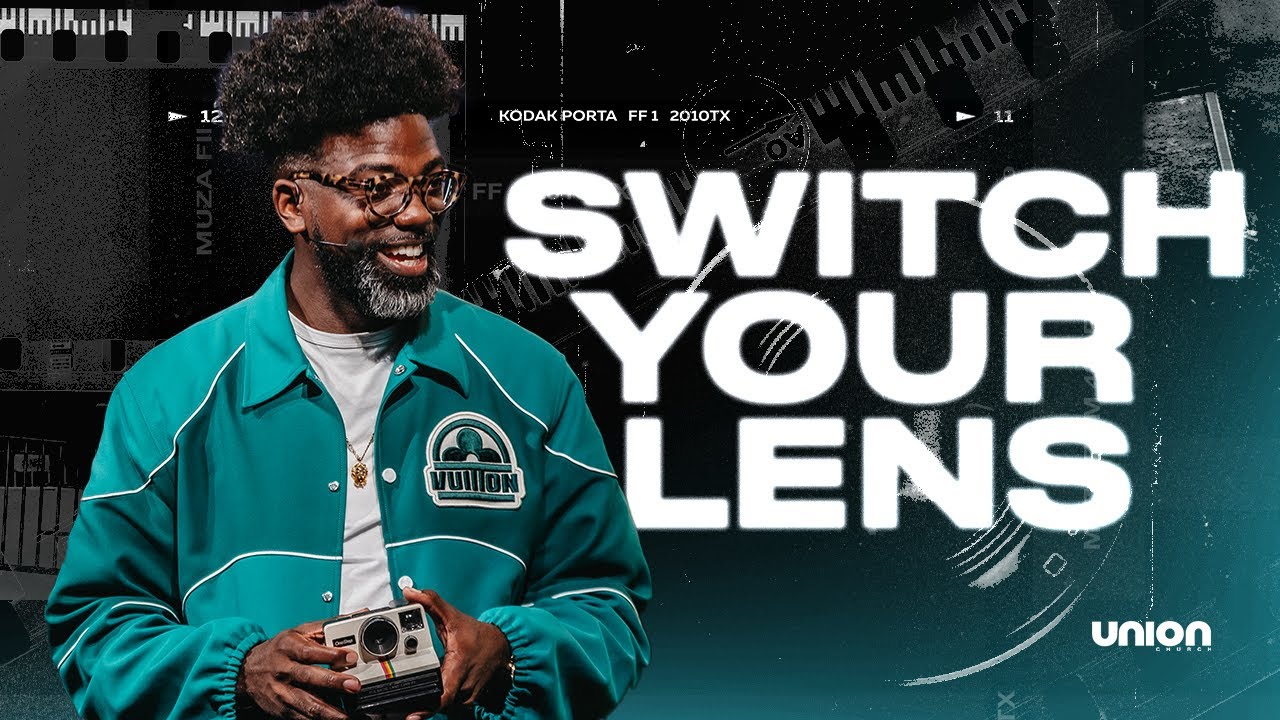 Switch Your Lens | Pastor Stephen Chandler | Union Church