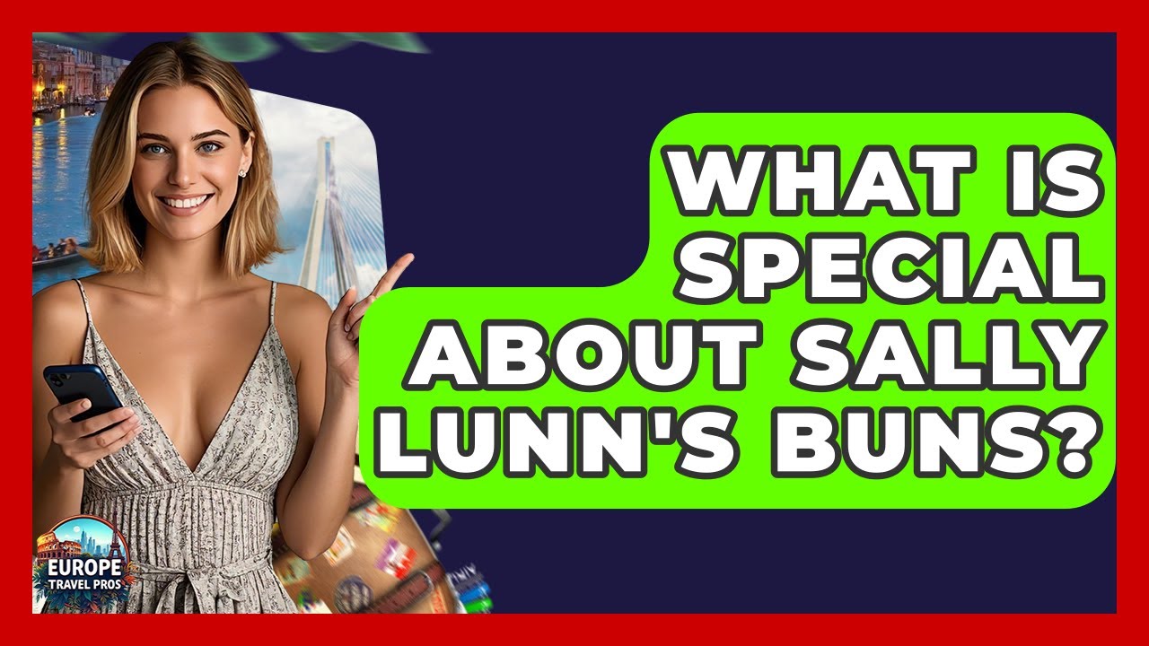 What Is Special About Sally Lunn's Buns? - Europe Travel Pros