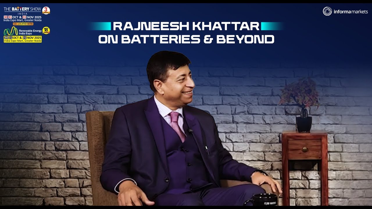 Hear from Mr. Rajneesh Khattar on Batteries and Beyond