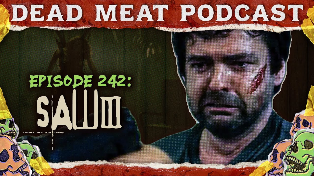 Saw III (2006) | Dead Meat Podcast Ep. 242